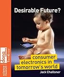 Desirable future? : consumer electronics in tomorrow's world