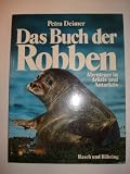 Das Buch der Robben - Abenteuer in Arktis und Antarktis - Petra Deimer