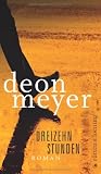 Dreizehn Stunden: Roman - Deon Meyer