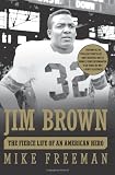 Jim Brown: The Fierce Life of an American Hero