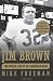 Jim Brown: The Fierce Life of an American Hero