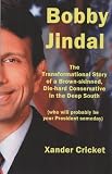 Bobby Jindal: The Transformational Story of a Brown-skinned, Die-hard Conservative in the Deep South