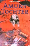 Amuns Tochter: Historischer Roman aus dem alten �gypten - Erhard Bauer