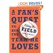 Taking the Field: A Fan's Quest to Run the Team He Loves