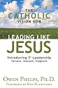 The Catholic Vision for Leading Like Jesus: Introducing S3 Leadership -- Servant, Steward, Shepherd