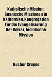 Katholische Mission: Spanische Missionen in Kalifornien, Kongregation Fr Die Evangelisierung Der Vlker, Jesuitische Mission - 