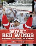 Detroit Red Wings: Greatest Moments and Players