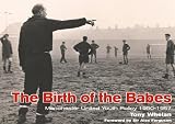 Birth of the Babes - Manchester United Youth Policy 1950-57