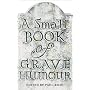 A Small Book of Grave Humour