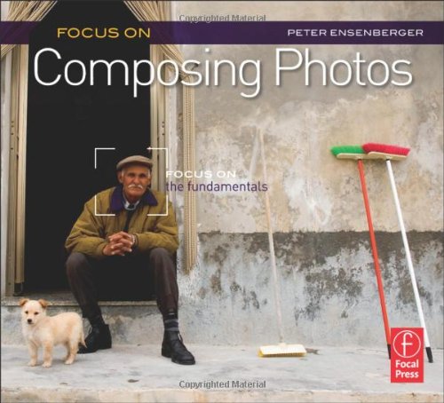Focus On Composing Photos: Focus on the Fundamentals (Focus On Series)