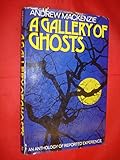 A gallery of ghosts : an anthology of reported experience