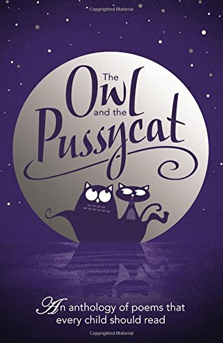 The Owl and the Pussycat: An Anthology of Poems That Every Child Should Read
