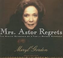 Mrs. Astor Regrets: The Hidden Betrayals of a Family Beyond Reproach