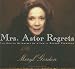 Mrs. Astor Regrets: The Hidden Betrayals of a Family Beyond Reproach width=