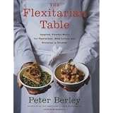 The Flexitarian Table: Inspired, Flexible Meals for Vegetarians, Meat Lovers, and Everyone inBetween