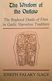 The wisdom of the outlaw : the boyhood deeds of Finn in Gaelic narrative tradition