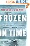 Frozen In Time: An Epic Story of Survival and a Modern Quest for Lost Heroes of World War II