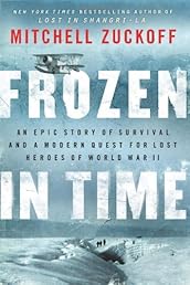 Frozen in Time: An Epic Story of Survival and a Modern Quest for Lost Heroes of World War II
