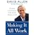 Making It All Work: Winning at the Game of Work and Business of Life