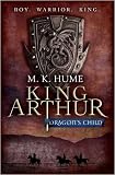 King Arthur: Dragon's Child (King Arthur Trilogy 1)