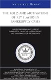 The Roles and Motivations of Key Players in Bankruptcy Cases: Leading Lawyers on Overseeing Bankruptcy, Financial Restructuring, and Reorganization Proceedings