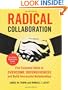 Radical Collaboration: Five Essential Skills to Overcome Defensiveness and Build Successful Relationships
