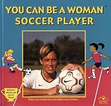 You Can Be a Woman Soccer Player