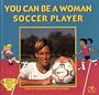 You Can Be a Woman Soccer Player