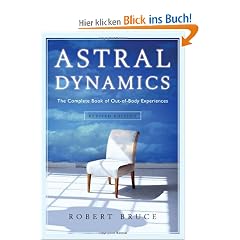Astral Dynamics: The Complete Book of Out-Of-Body Experiences