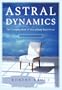 Astral Dynamics: The Complete Book of Out-of-Body Experiences