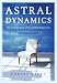Astral Dynamics: The Complete Book of Out-of-Body Experiences