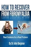 How to Recover From Fibromyalgia: Real Solutions for a Real Problem