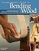Woodworker's Guide to Bending Wood: Techniques, Projects and Expert Advice for Fine Woodworking