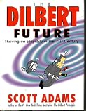 The Dilbert Future : Thriving on Stupidity in the 21st Century (088730866X) by Scott Adams
