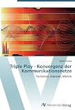 Produkt-Bild: Triple Play - Konvergenz der Kommunikationsnetze: Techniken, Anbieter, M&auml;rkte