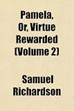 Pamela, Or, Virtue Rewarded (Volume 2)