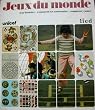Jeux du monde : Leur histoire, comment y jouer, comment les construire