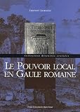 Le pouvoir local en Gaule romaine
