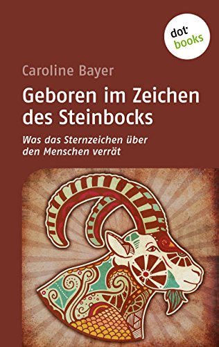 Geboren im Zeichen des Steinbocks: Was das Sternzeichen über den Menschen verrät (German Edition)