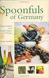 Spoonfuls of Germany: Culinary Delights of the German Regions in 170 Recipes (Hippocrene Cookbook Library)