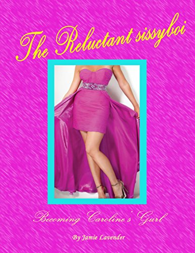 The Reluctant sissyboi, Becoming Caroline's Gurl