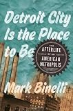 Detroit City Is the Place to Be: The Afterlife of an American Metropolis