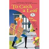 To Catch a Leaf: A Flower Shop Mystery