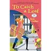 To Catch a Leaf: A Flower Shop Mystery