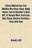 Films Which Are Set Within One Day (Study Guide): Clue, High Noon, Ferris Bueller's Day Off, 12 Angry Men, Russian Ark, Rope, Before Sunrise-