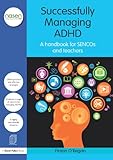 Successfully managing ADHD : a handbook for SENCOS and teachers