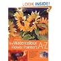 The Watercolour Flower Painter's A to Z: An Illustrated Directory of Techniques for Painting 50 Popular Flowers