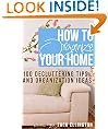 How to Organize Your Home: 101 Decluttering Tips and Organization Ideas