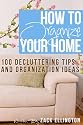 How to Organize Your Home: 101 Decluttering Tips and Organization Ideas