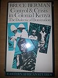 Control & crisis in colonial Kenya : the dialectic of domination